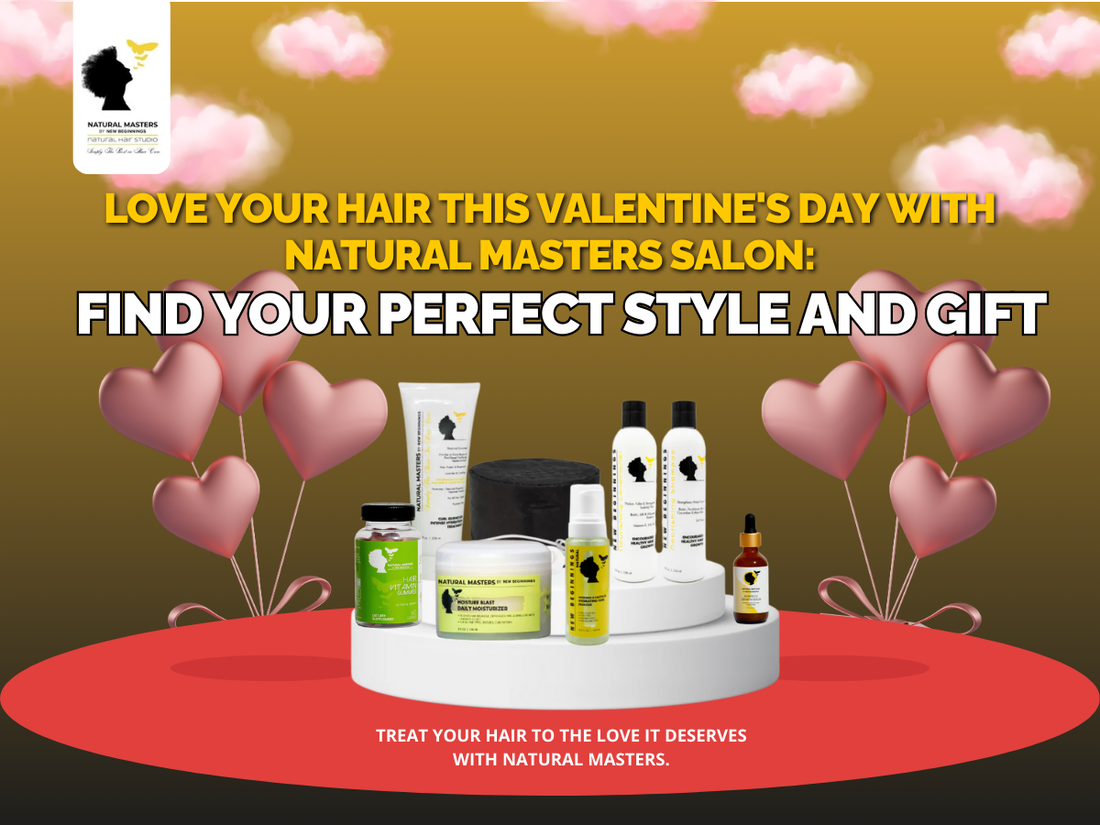 Love Your Hair This Valentine's Day with Natural Masters Salon: Find Your Perfect Style and Gift