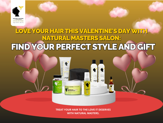 Love Your Hair This Valentine's Day with Natural Masters Salon: Find Your Perfect Style and Gift